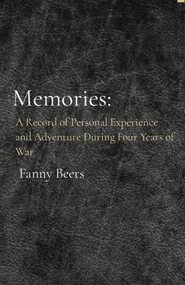 Memories: A Record of Personal Experience and Adventure During Four Years of War