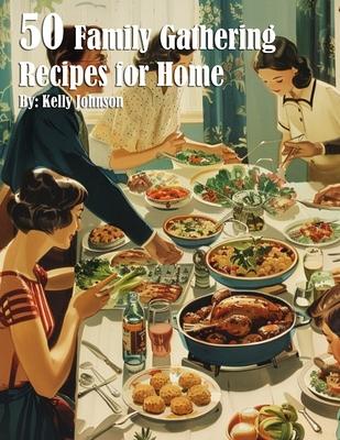 50 Family Gathering Recipes for Home