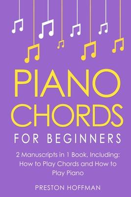 Piano Chords: For Beginners - Bundle - The Only 2 Books You Need to Learn Chords for Piano, Piano Chord Theory and Piano Chord Progr