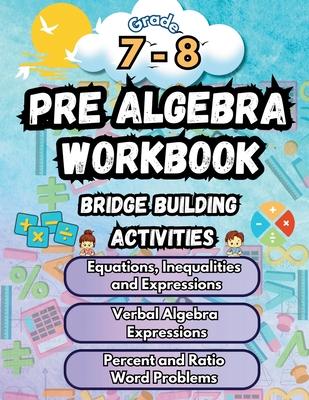 Summer Math Pre Algebra Workbook Grade 7-8 Bridge Building Activities: 7th to 8th Grade Summer Pre Algebra Essential Skills Practice Worksheets