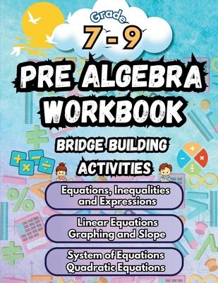 Summer Math Pre Algebra Workbook Grade 7-9 Bridge Building Activities: 7th to 9th Grade Summer Pre Algebra Essential Skills Practice Worksheets