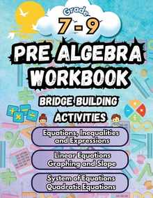 Summer Math Pre Algebra Workbook Grade 7-9 Bridge Building Activities: 7th to 9th Grade Summer Pre Algebra Essential Skills Practice Worksheets