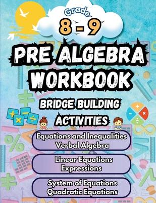 Summer Math Pre Algebra Workbook Grade 8-9 Bridge Building Activities: 8th to 9th Grade Summer Pre Algebra Essential Skills Practice Worksheets