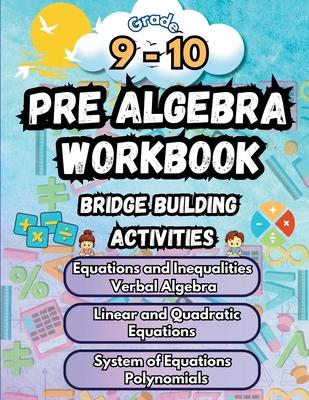 Summer Math Pre Algebra Workbook Grade 9-10 Bridge Building Activities: 9th to 10th Grade Summer Pre Algebra Essential Skills Practice Worksheets