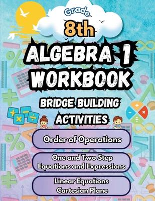 Summer Math Algebra 1 Workbook Grade 8 Bridge Building Activities: 8th Grade Summer Algebra 1 Essential Skills Practice Worksheets