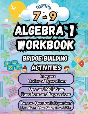 Summer Math Algebra 1 Workbook Grade 7-9 Bridge Building Activities: 7th to 9th Grade Summer Algebra 1 Essential Skills Practice Worksheets