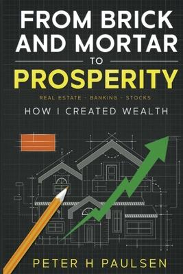 From Brick and Mortar to Prosperity: How I Created Wealth: Real Estate - Banking Stocks