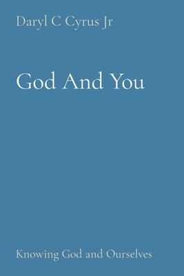 God And You: Knowing God and Ourselves