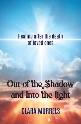 Out of the Shadow and Into the Light: Healing after the death of loved ones