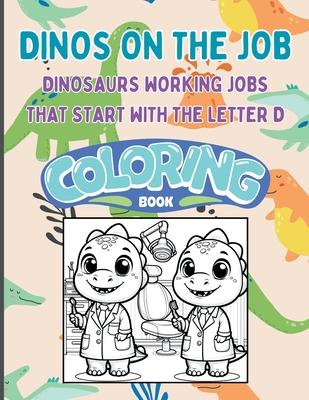 Dinos on the Job: Dinosaurs working jobs that start with the letter D