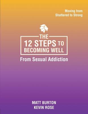 The 12 steps to Becoming Well from Sexual Addiction