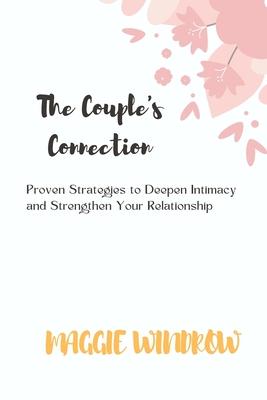 The Couple's Connection: Proven Strategies to Deepen Intimacy and Strengthen Your Relationship