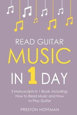 Read Guitar Music: In 1 Day - Bundle - The Only 2 Books You Need to Learn Guitar Sight Reading, Guitar Sheet Music and How to Read Music