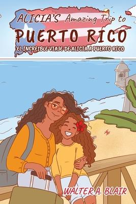 Alicia's Amazing Trip To Puerto Rico: El Increible Viaje de Alicia a Puerto Rico