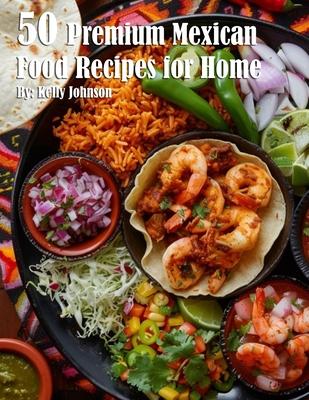 50 Premium Mexican Cooking Recipes for Home