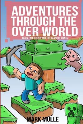 Adventures Through the Over World Book Two: Steven and the Island of Bones