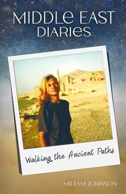 Middle East Diaries: Walking the Ancient Paths