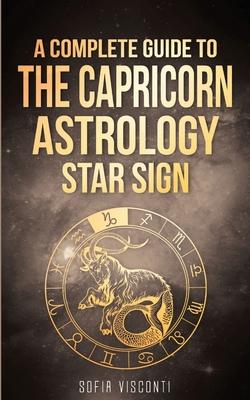 Capricorn: A Complete Guide To The Capricorn Astrology Star Sign