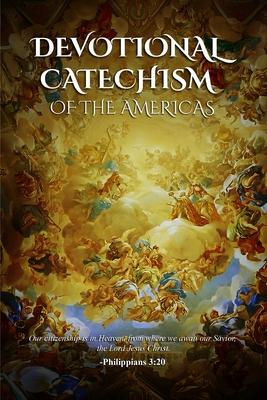 Devotional Catechism of the Americas: Of our Catholic Faith