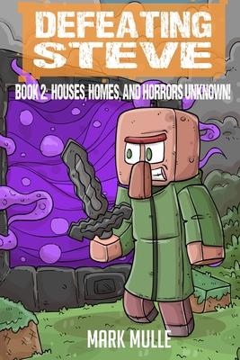 Defeating Steve Book 2: Houses, Homes, and Horrors Unknown