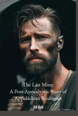 The Last Mine: A Post-Apocalyptic Story of Appalachian Resilience