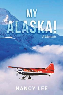 My Alaska! A Memoir