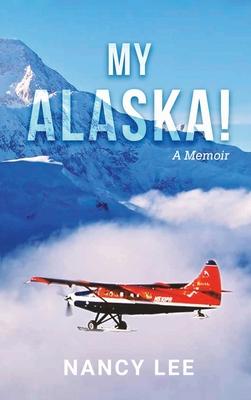 My Alaska! A Memoir