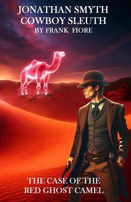 Jonathan Smyth Cowboy Sleuth: The Case of the Red Ghost Camel