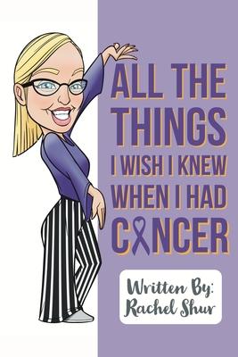 All The Things I Wish I Knew When I Had Cancer