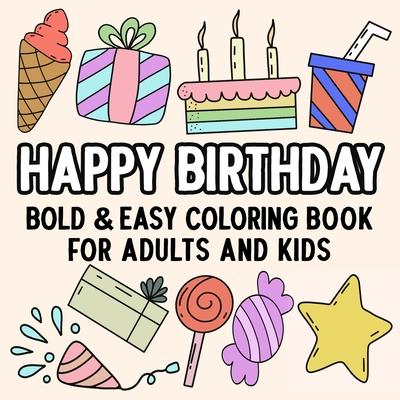 Happy Birthday Bold and Easy Coloring Book for Adults and Kids