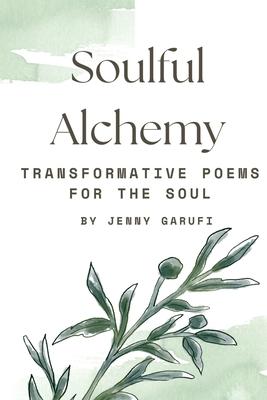 Soulful Alchemy: Transformative Poems for the Soul