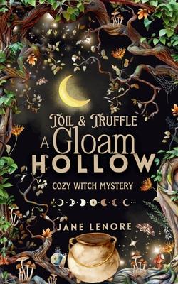 Toil & Truffle: A Gloam Hollow Cozy Witch Mystery