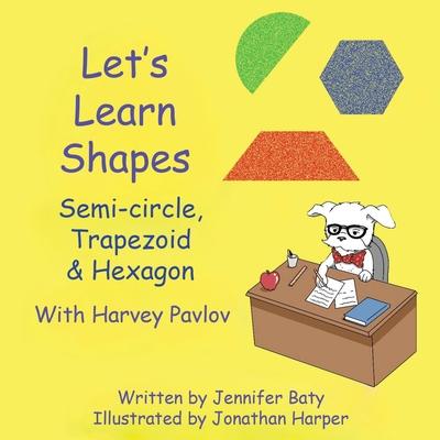 Let's Learn Shapes with Harvey Pavlov: Semi-circle, Trapezoid & Hexagon