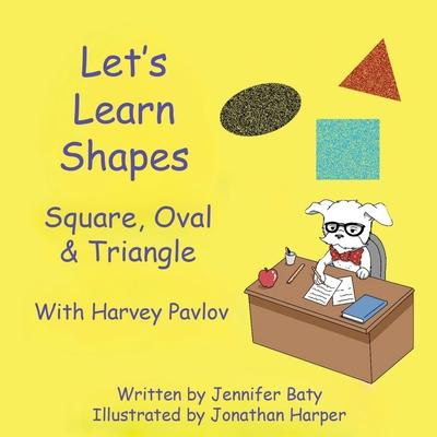 Let's Learn Shapes with Harvey Pavlov: Square, Oval & Triangle