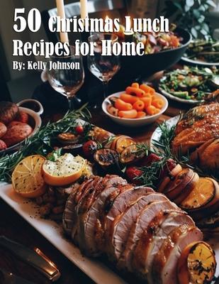 50 Christmas Lunch Recipes for Home