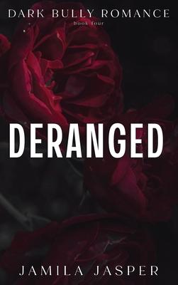 Deranged: Dark Bully BWWM Romance