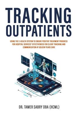 Tracking Outpatients: Using The E-Health System To Ensure Positive Treatment Progress For Hospital Services' Effectiveness For Clients Track