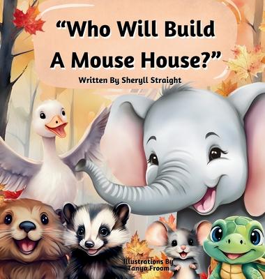 Who Will Build A Mouse House?