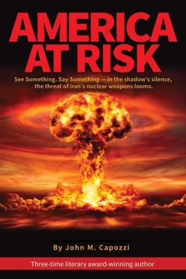 America at Risk: See something, say something - in the shadow's silence, the threat of Iran's nuclear weapons looms