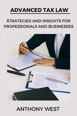 Advanced Tax Law: Strategies and Insights for Professionals and Businesses