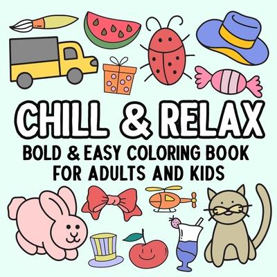 Chill and Relax Bold and Easy Coloring Book for Adults and Kids