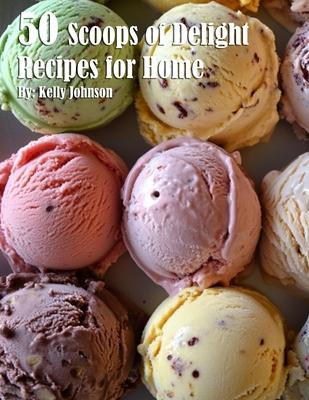 50 Scoops of Delight Recipes for Home