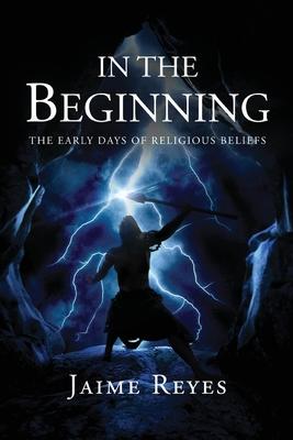 In the Beginning: The Early Days of Religious Beliefs