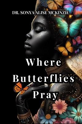 Where Butterflies Pray