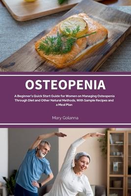 Osteopenia: A Beginner's Quick Start Guide from Women on Managing Osteopenia Through Diet and Other Natural Methods, with Sample R