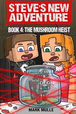 Steve's New Adventure Book 4: The Mushroom Heist