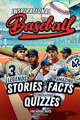 Baseball book for kids 9-12: Inspirational Legends Stories, Facts and Trivia for Heroic Boys !