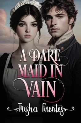 A Dare Maid In Vain: An Friends to Lovers Regency Romance