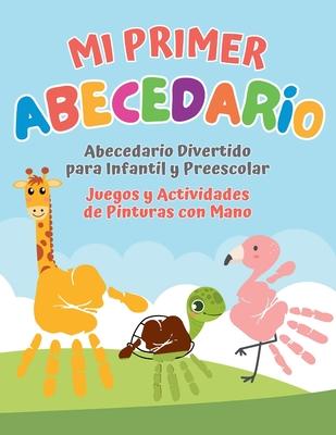 Mi primer Abecedario. Abecedario Divertido para Infantil y Preescolar. Juegos y Actividades de Pinturas con Mano: My First ABC book (Spanish Edition)