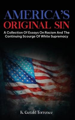 America's Original Sin: A Collection of Essays on Racism and the Continuing Scourge of White Supremacy